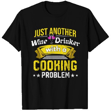 Discover Wine Drinker with Cooking Problem Wine Lover Funny T Shirts