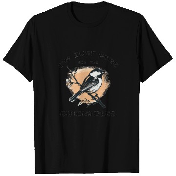 Discover I'm just here for the Chickadees - Birdwatching T Shirts
