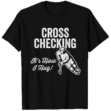 Discover Cross Checking Itis How I Hug Hockey T Shirts