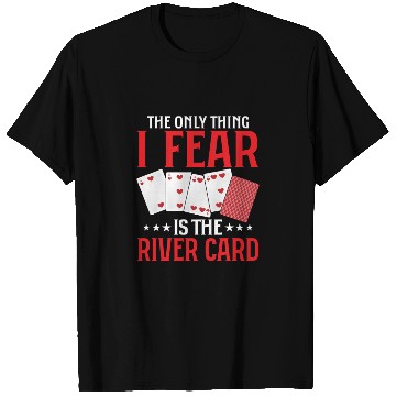 Discover The Only Thing I Fear Is The River Card Gambling T Shirts