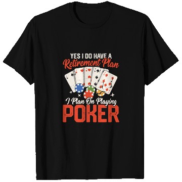 Discover Yes I Do Have A Retirement Plan Gambling Poker Pl T Shirts