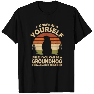 Discover Always Be Yourself Groundhog T Shirts