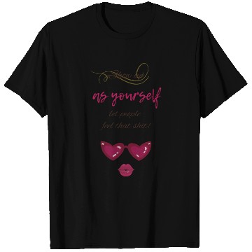 Discover Show Up as Yourself, Let People Feel that Shit T Shirts