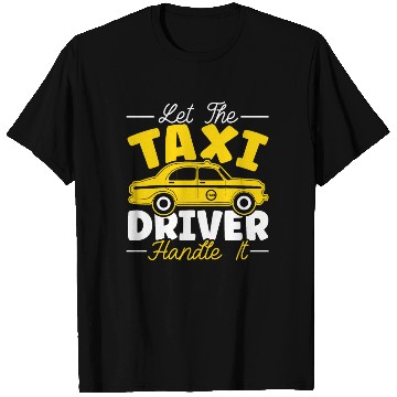 Discover Let The Taxi Driver Handle It Taxicab Cab Driver T Shirts