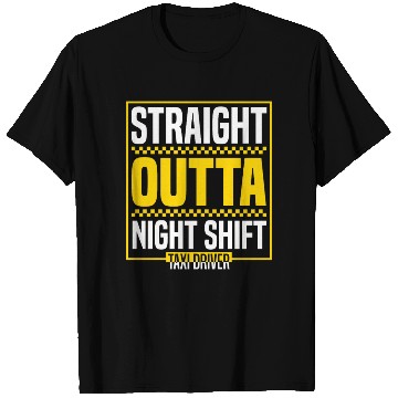 Discover Straight Outta Night Shift Taxi Driver Cab Driver T Shirts