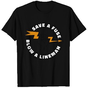 Discover Save A Fuse Blow A Lineman T Shirts