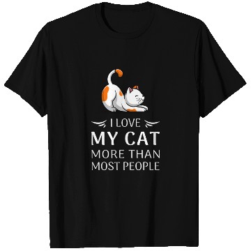 Discover "I Love My Cat More Than Most People" Cat Lover T- T Shirts