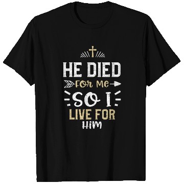 Discover He Died For Me So I Live For Him T Shirts