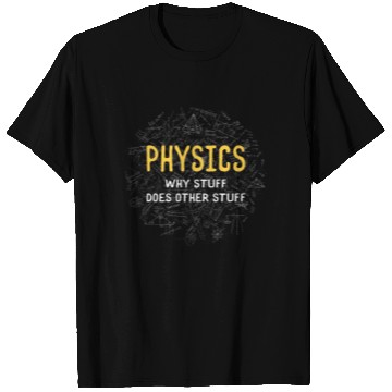 Discover Physics Why Stuff Does Other Stuff Physicist T Shirts