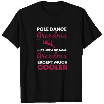 Discover Pole Dance Grandma Just like a normal grandma T Shirts
