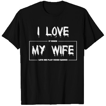 Discover I love my wife Funny sarcastic video games T Shirts