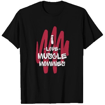 Discover I Love Muscle Mommies T Shirts