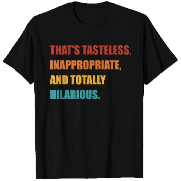 Discover That's Tasteless, Inappropriate T Shirts