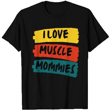 Discover I Love Muscle Mommies T Shirts
