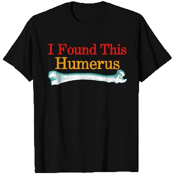 Discover I Found This Humerus T Shirts