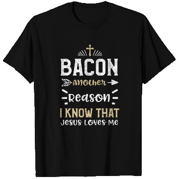 Discover Bacon Another Reason I Know That... T Shirts
