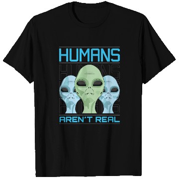 Discover Human aren't real T Shirts