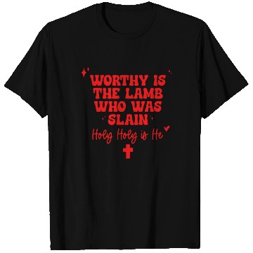 Discover Worthy Is The Lamb Who Was Slain Holy-Holy Is He T Shirts