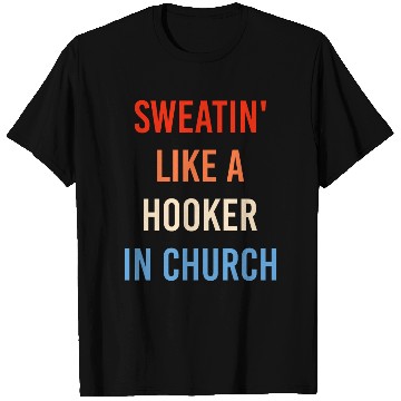 Discover Sweatin' Like A Hooker In Church Funny Sassy T Shirts