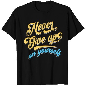Discover Never Give Up On Yourself T Shirts