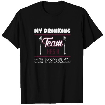 Discover SKIING MY DRINKING TEAM HAS A SKI PROBLEM T Shirts