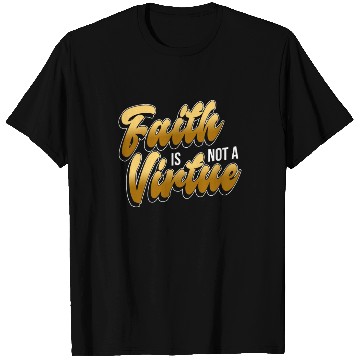 Discover Faith Is Not A Virtue - Atheist Atheism T Shirts