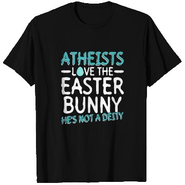 Discover Atheists Love The Easter Bunny - He's Not A Deity T Shirts