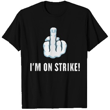 Discover The Middle Finger – I’m On Strike! (Picket) T Shirts