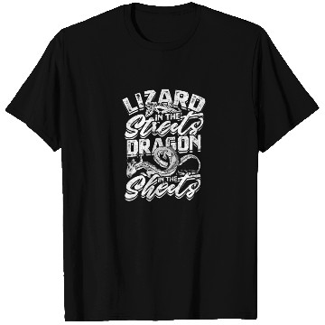 Discover Lizard in the Streets, Dragon in the Sheets - T Shirts