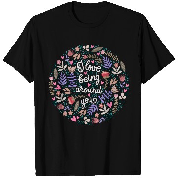 Discover I Love Being Around You Floral T Shirts