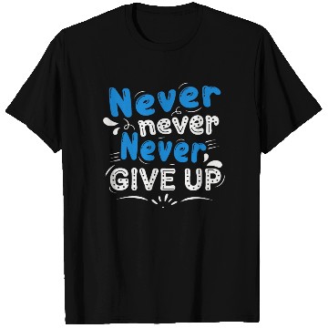 Discover Never never give up T Shirts