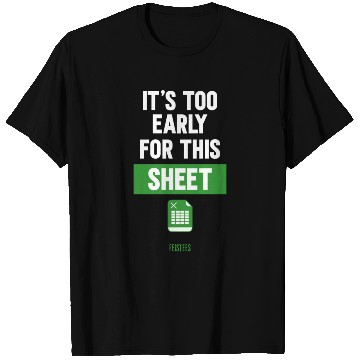 Discover Funny Excel Pun, It's Too Early for this Sheet T Shirts