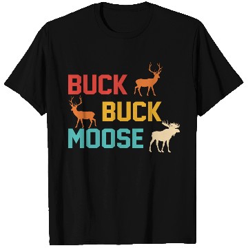 Discover Buck Buck Moose T Shirts