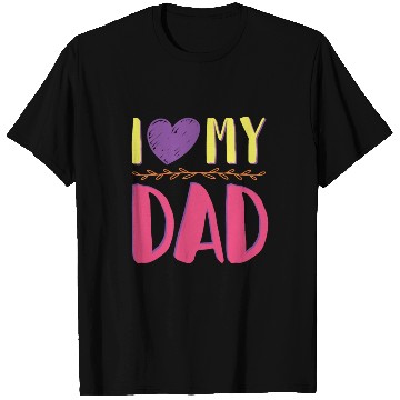 Discover I love my dad T Shirts