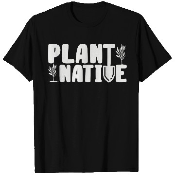 Discover Gardener Plant Native Enthusiast Organic Plants T Shirts