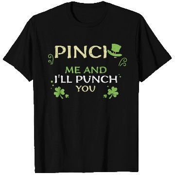 Discover Pinch Me and I'll Punch You T Shirts