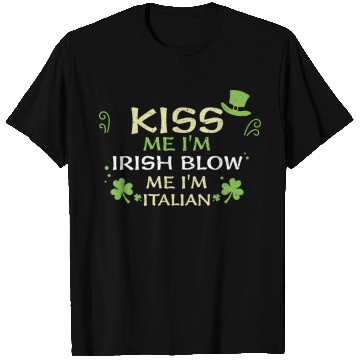 Discover Kiss Me I'm Irish Blow Me I'm It... T Shirts