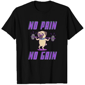 Discover No pain no gain pug edition T Shirts