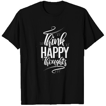 Discover Think Happy Thoughts T Shirts
