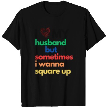 Discover T Shirts I Love My Husband But Sometimes I Wanna..