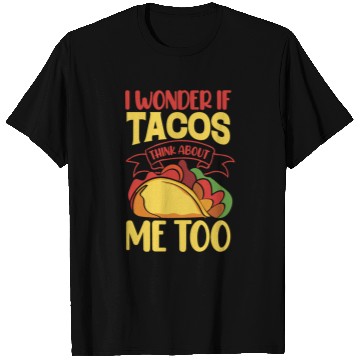 Discover I Wonder If Tacos Thinking About Me Too T Shirts
