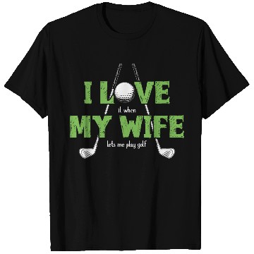 Discover I Love It When My Wife Lets Me Play Golf T Shirts