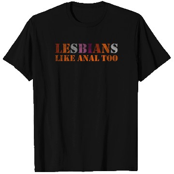 Discover Lesbians like anal too T Shirts
