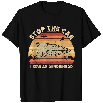 Discover Stop The Car I Saw An Arrowhead Hunting T Shirts