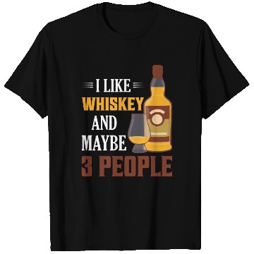 Discover I Like Whiskey And Maybe 3 People Drinking Bourbon T Shirts