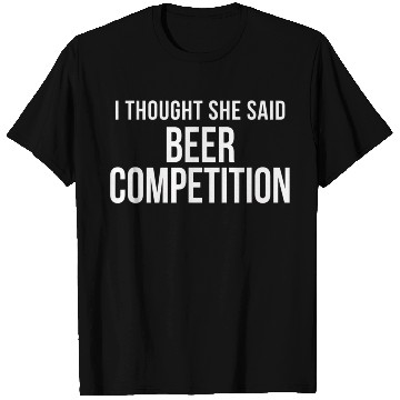 Discover I Thought She Said Beer Competition Funny Cheer T Shirts