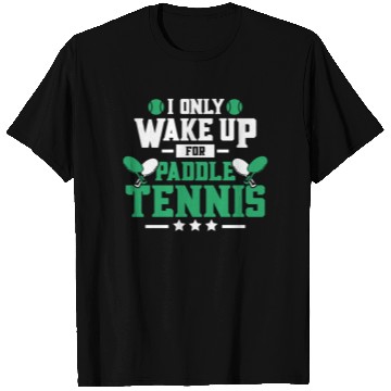 Discover I Only Wake Up for Paddle Tennis T Shirts