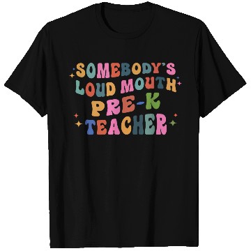 Discover Somebody’s Loud Mouth Pre-k Teacher T Shirts