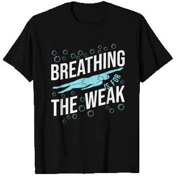 Discover Breathing Swimming The Weak Proud T Shirts