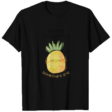 Discover Be the pineapple of someone's eye. T Shirts